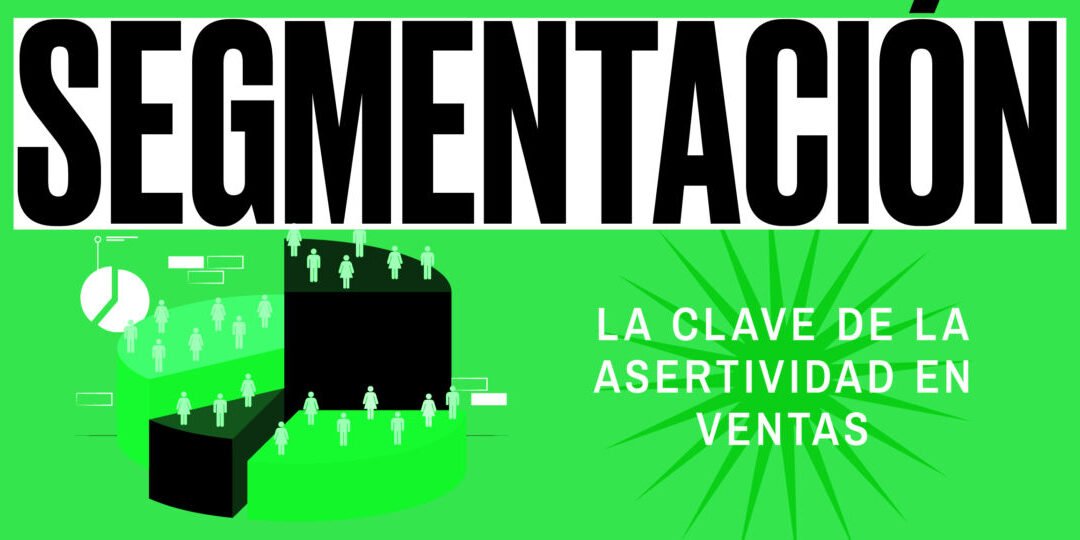 El poder de la segmentación: cómo impulsa tus ventas de manera asombrosa