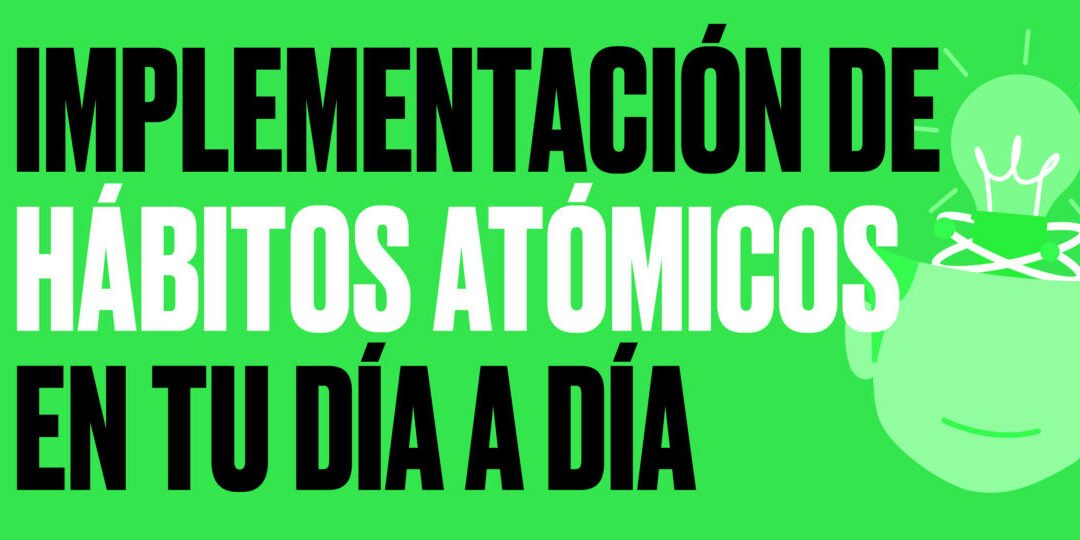 Hábitos atómicos en tu día a dia