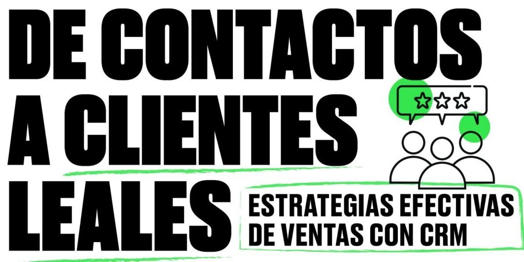 De contactos a clientes leales: desbloqueando el poder del CRM