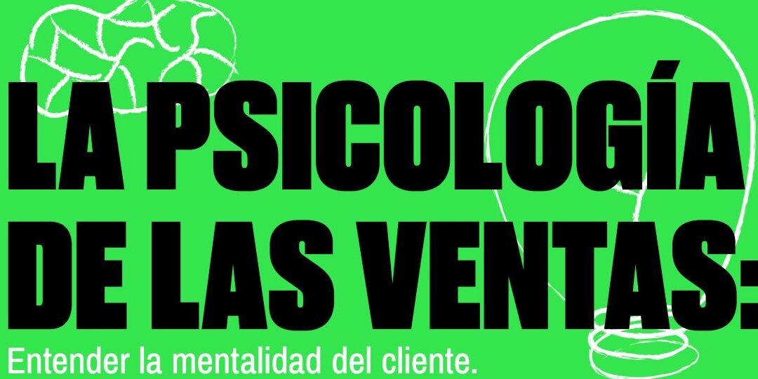 Psicología de ventas: el arte de leer la mente del cliente al estilo del puto amo de las ventas