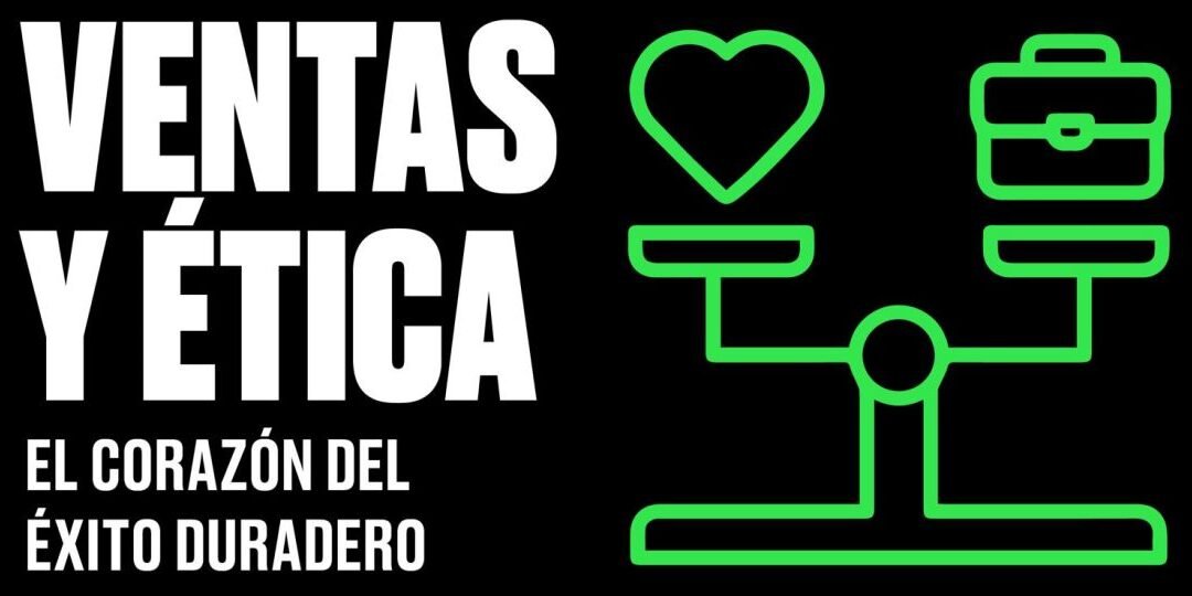  Ventas y ética: el corazón del éxito duradero 